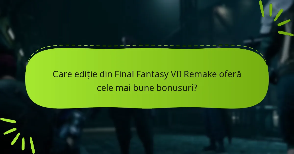 Cum pot revendica bonusurile mele pentru ediția Final Fantasy VII Remake?