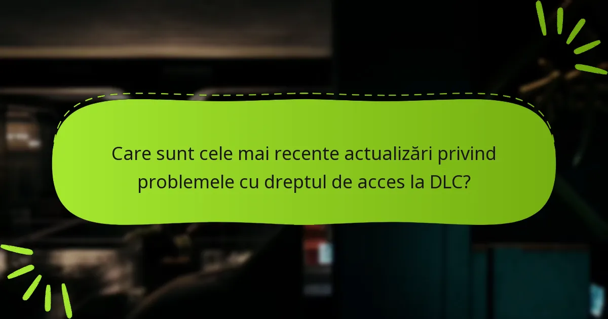 Unde pot găsi suport oficial pentru lipsa dreptului de acces la DLC?