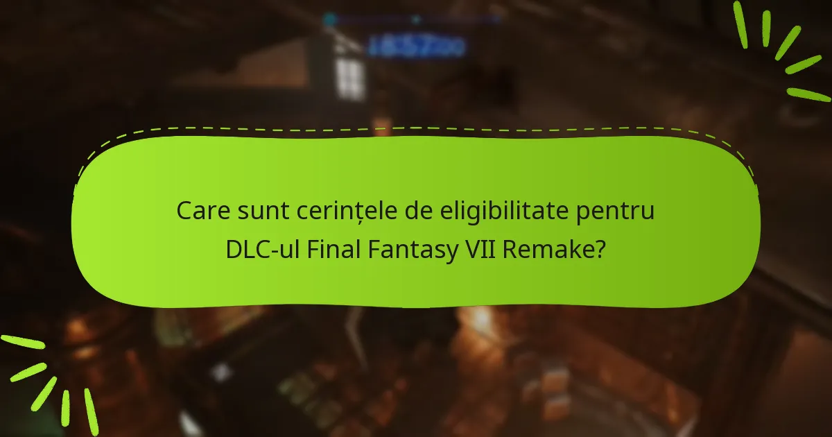 Cum să verificați eligibilitatea pentru DLC-ul Final Fantasy VII Remake?