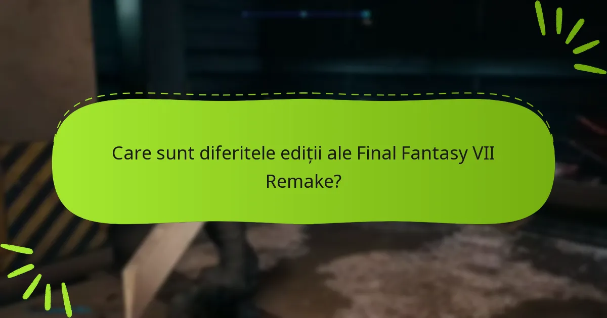 Ce bonusuri sunt incluse în fiecare ediție a Final Fantasy VII Remake?