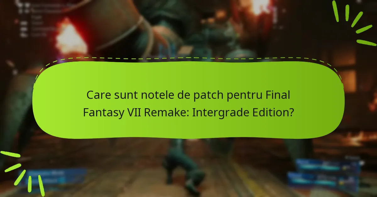 Care sunt notele de patch pentru Final Fantasy VII Remake: Intergrade Edition?