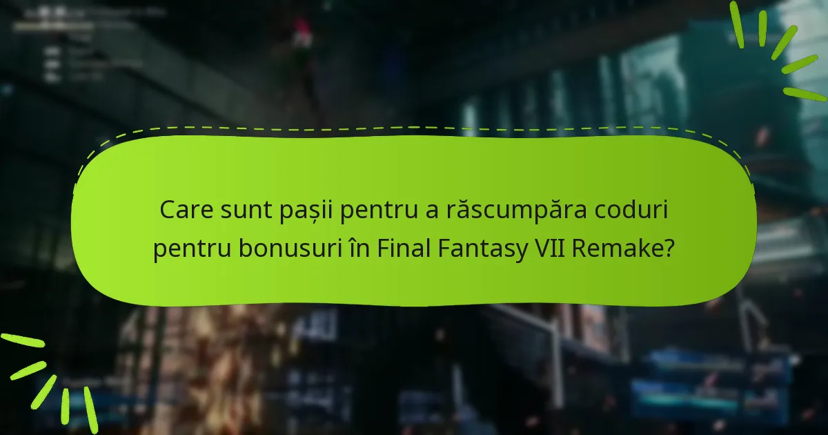 Unde pot găsi coduri de răscumpărare pentru Final Fantasy VII Remake?