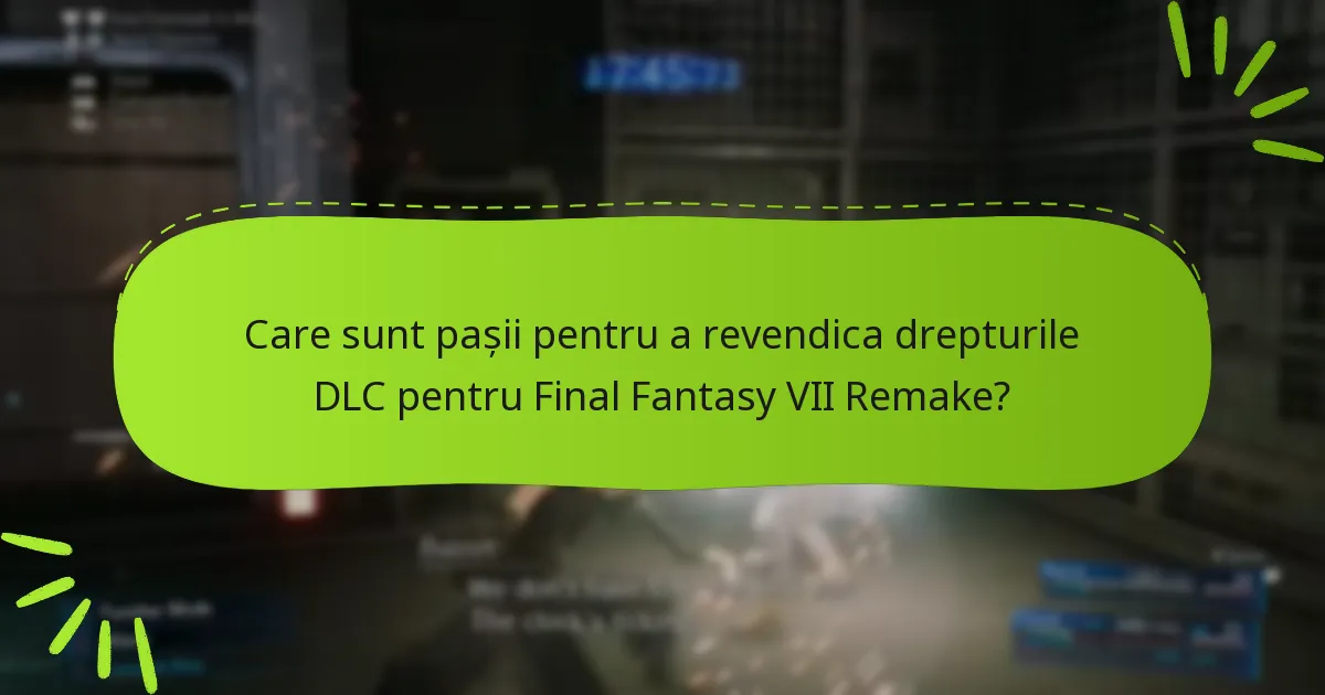 Cine este eligibil pentru a revendica drepturile DLC pentru Final Fantasy VII Remake?