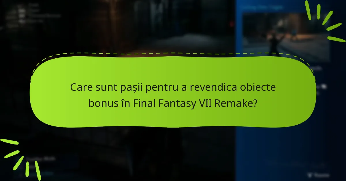 Ce tipuri de obiecte bonus sunt disponibile în Final Fantasy VII Remake?