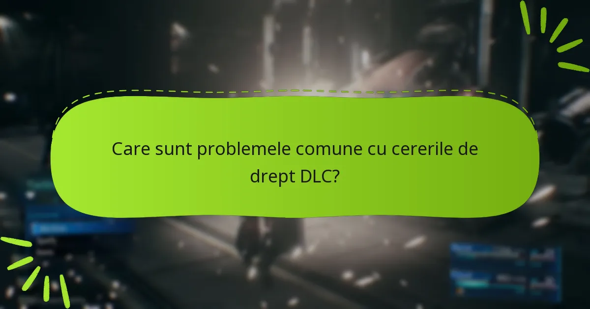 Care sunt problemele comune cu cererile de drept DLC?