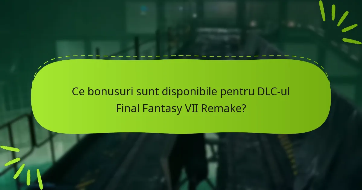 Ce ediții ale Final Fantasy VII Remake includ bonusuri DLC?