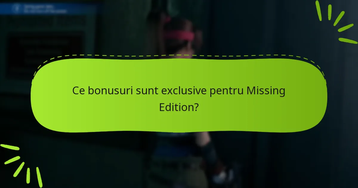 Ce bonusuri sunt exclusive pentru Missing Edition?