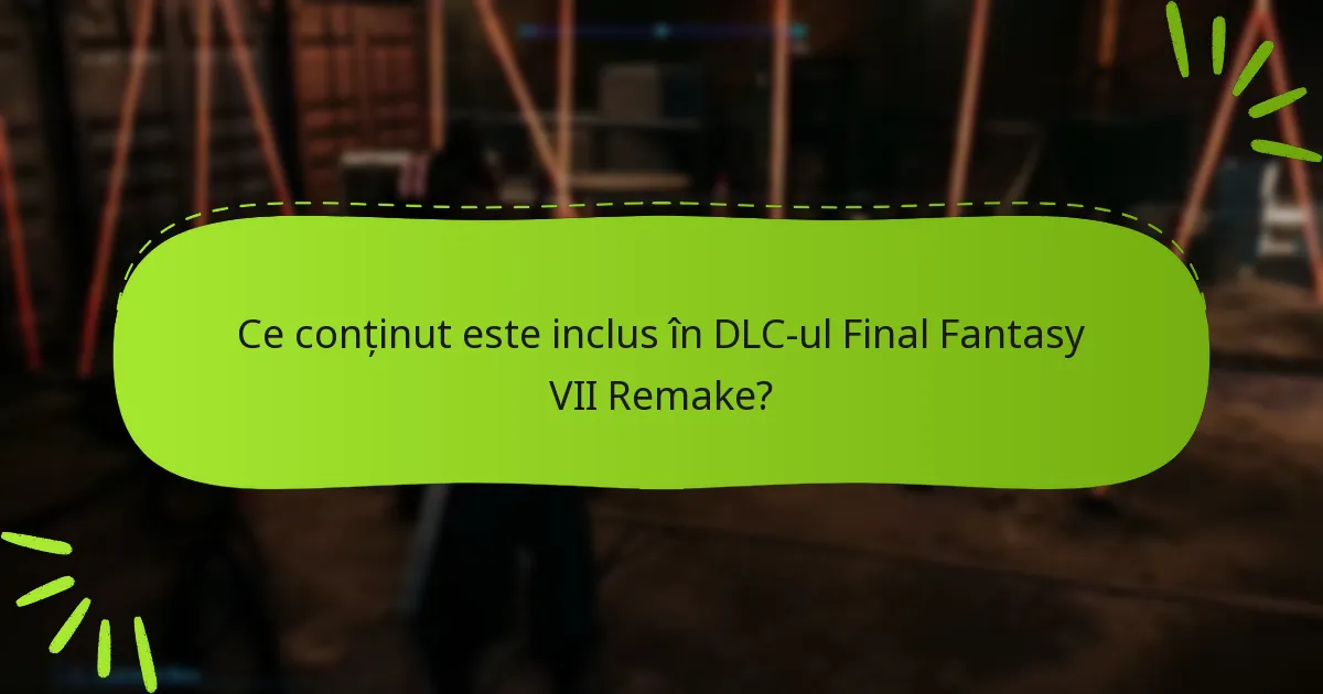 Ce conținut este inclus în DLC-ul Final Fantasy VII Remake?
