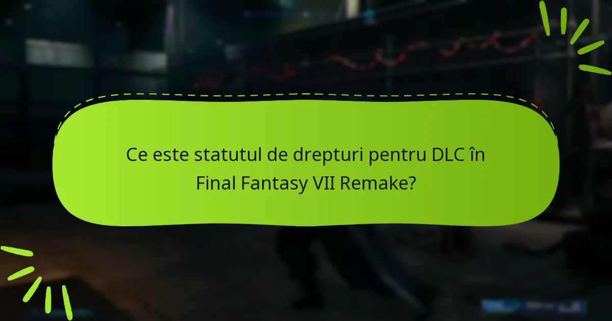 Ce pachete DLC sunt disponibile pentru Final Fantasy VII Remake?
