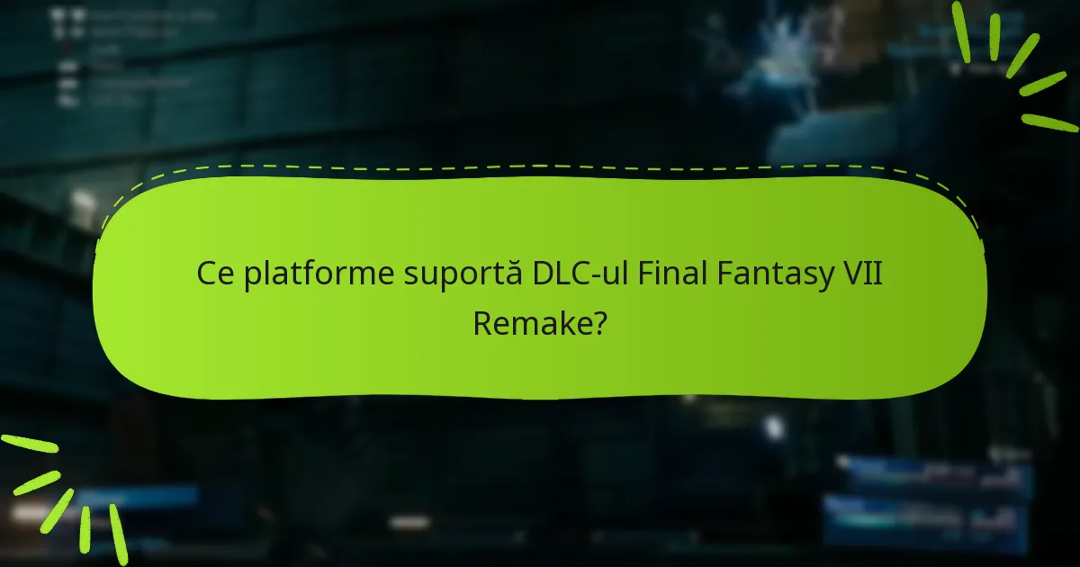Ce pachete DLC sunt disponibile pentru Final Fantasy VII Remake?
