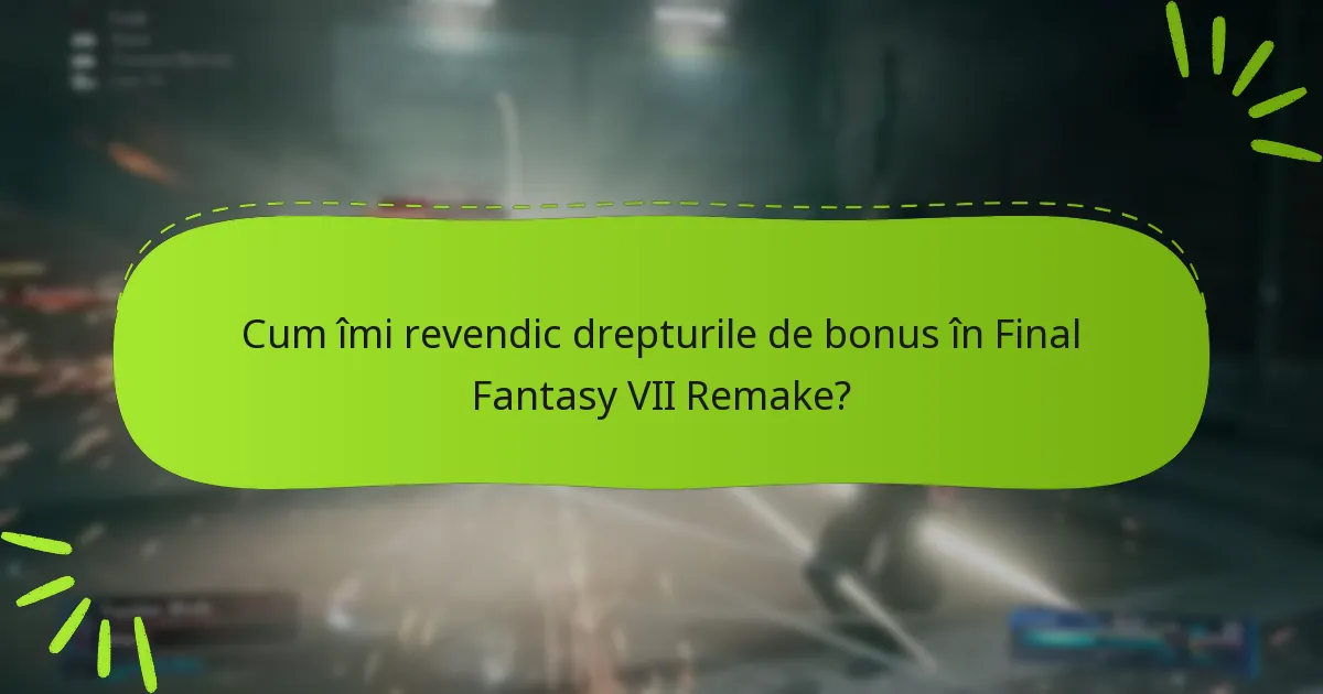 Cum se compară drepturile de bonus între diferitele ediții ale Final Fantasy VII Remake?