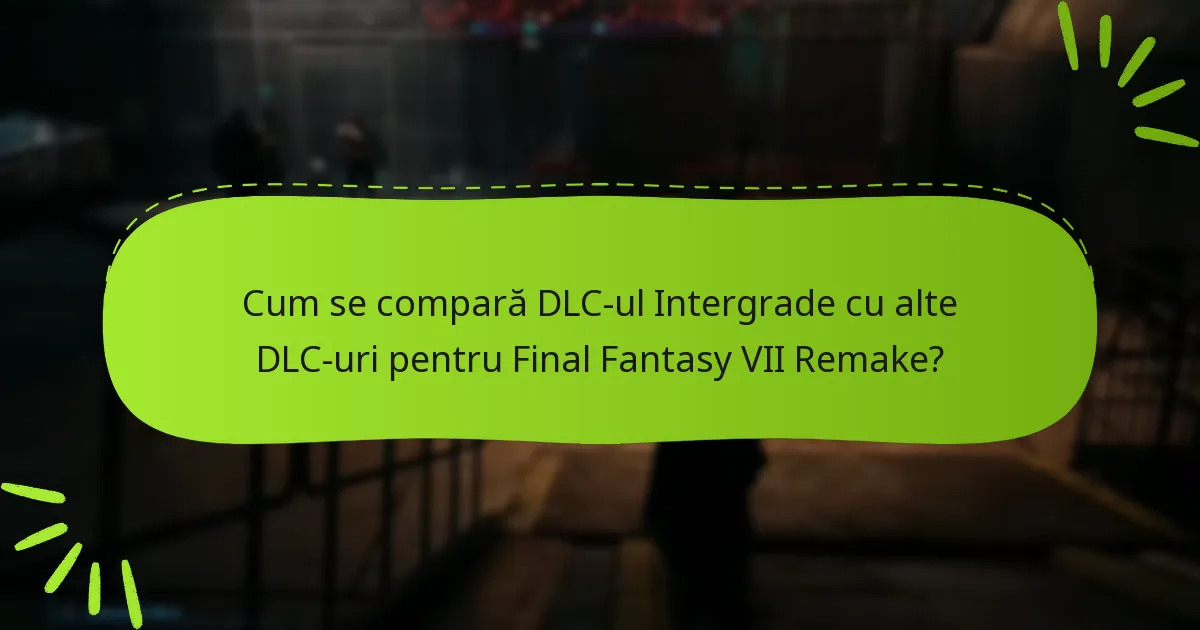 Unde pot găsi recenzii ale utilizatorilor pentru DLC-ul Final Fantasy VII Remake Intergrade?